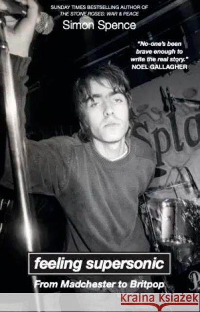 FEELING SUPERSONIC: From Madchester to Britpop Simon Spence 9781739477936 Backstage Books - książka