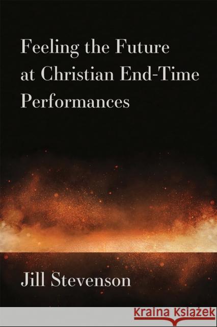 Feeling the Future at Christian End-Time Performances Stevenson, Jill C. 9780472132850 University of Michigan Press - książka