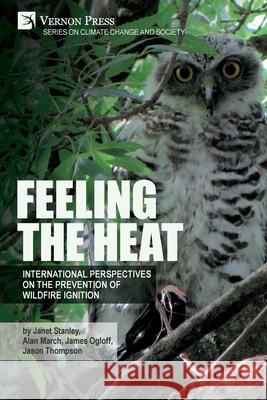 Feeling the heat: International perspectives on the prevention of wildfire ignition Janet Stanley Alan March James Ogloff 9781648890680 Vernon Press - książka