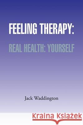 Feeling Therapy: Real Health: Yourself Jack Waddington 9781491863602 Authorhouse - książka