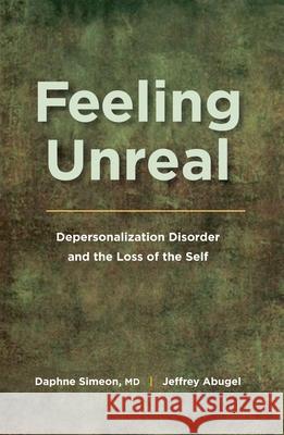 Feeling Unreal: Depersonalization Disorder and the Loss of the Self Simeon, Daphne 9780195385212 Oxford University Press, USA - książka