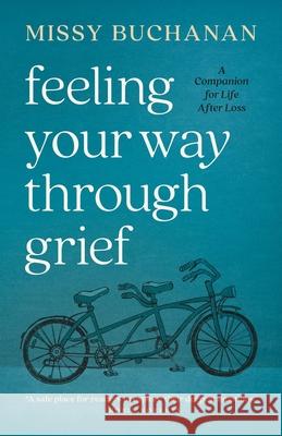 Feeling Your Way Through Grief: A Companion for Life After Loss Missy Buchanan 9780835820653 Upper Room Books - książka