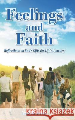 Feelings and Faith: Reflections on God's Gifts for Life's Journey Louis W Accola 9781636306933 Covenant Books - książka