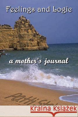 Feelings and Logic a mother's journal Stein, Patti 9781414013831 Authorhouse - książka