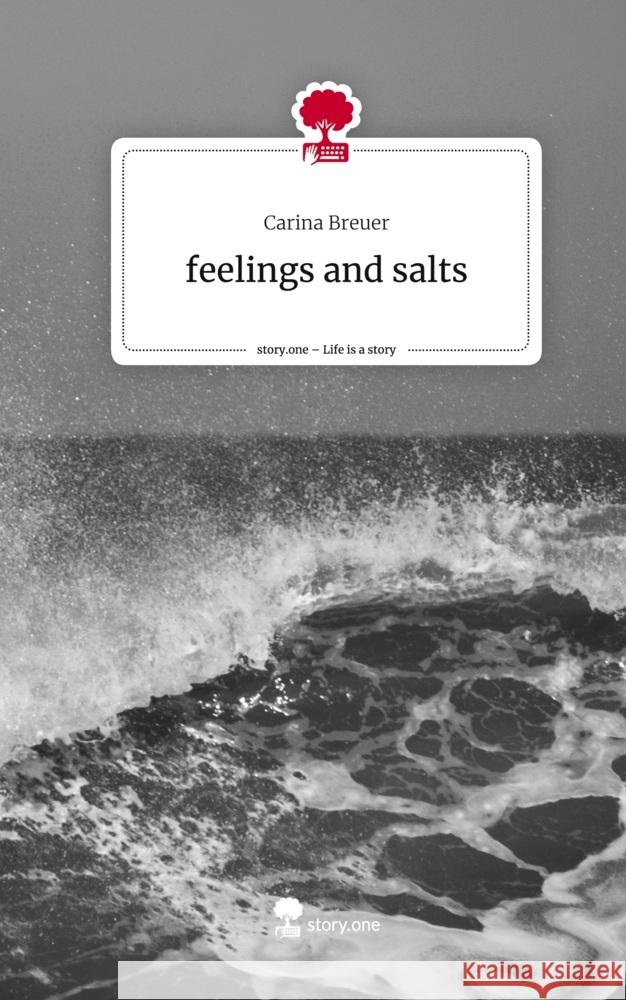 feelings and salts. Life is a Story - story.one Breuer, Carina 9783710887239 story.one publishing - książka