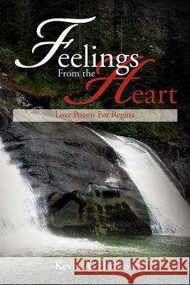 Feelings From the Heart: Love Poems For Regina Hickson, Kevin A. 9781479724901 Xlibris Corporation - książka