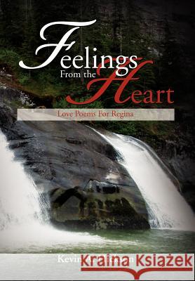 Feelings From the Heart: Love Poems For Regina Hickson, Kevin A. 9781479724918 Xlibris Corporation - książka