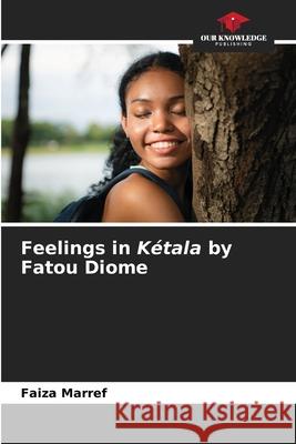 Feelings in Kétala by Fatou Diome Marref, Faiza 9786208768775 Our Knowledge Publishing - książka