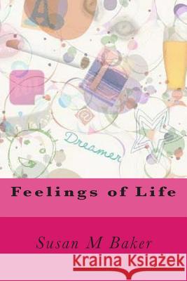 Feelings of Life Mrs Susan Michelle Baker 9781503198517 Createspace - książka