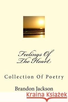 Feelings Of The Heart: Collection Of Poetry Jackson, Brandon S. 9781492252337 Createspace - książka