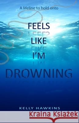 Feels Like I'm Drowning Kelly Hawkins 9781711022970 Independently Published - książka