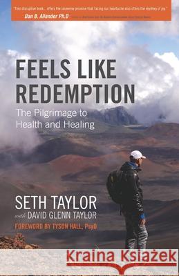 Feels Like Redemption: The Path to Health and Healing David Glenn Taylor Tyson Hal Seth Taylor 9781734997521 David Glenn Taylor - książka