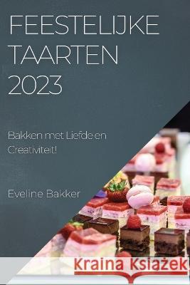 Feestelijke Taarten 2023: Bakken met Liefde en Creativiteit! Eveline Bakker   9781783816569 Eveline Bakker - książka