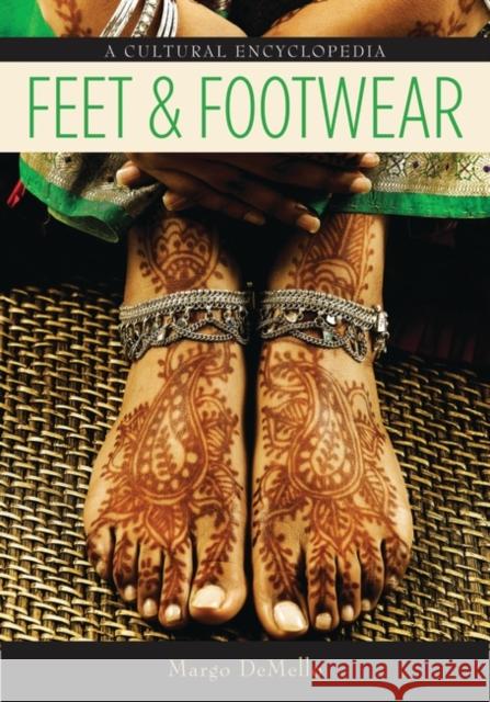 Feet and Footwear: A Cultural Encyclopedia Demello, Margo 9780313357145 Greenwood Press - książka