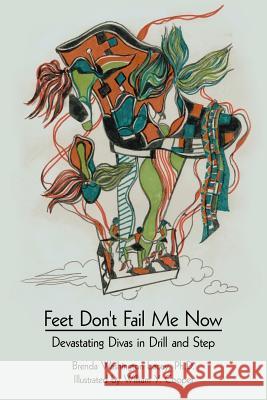 Feet Don't Fail Me Now: Devastating Divas in Drill and Step Lacey, Brenda Washington 9781425960193 Authorhouse - książka