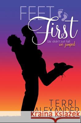 Feet First Terri Alexander 9781511691048 Createspace - książka