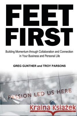 Feet First: Building Momentum Through Collaboration and Connection in Your Business and Personal Life Greg Gunther Troy Parsons 9780648050490 Ocean Reeve Publishing - książka