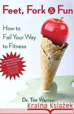 Feet, Fork and Fun: How to Fail Your Way to Fitness Tim Warren 9780998286303 Dr.Tim Warren - książka