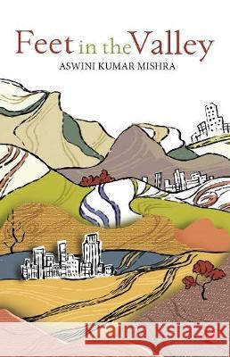 Feet in the Valley Aswini Kumar Mishra 9788129140081 Rupa Publication - książka