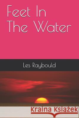 Feet In The Water Raybould, Les 9781505263657 Createspace - książka