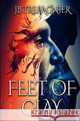 Feet of Clay Jb Trepagnier 9781533225627 Createspace Independent Publishing Platform - książka