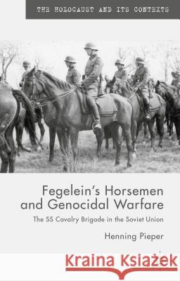 Fegelein's Horsemen and Genocidal Warfare: The SS Cavalry Brigade in the Soviet Union Pieper, H. 9781137456311 Palgrave MacMillan - książka