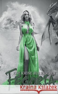 Fegoria: Eine Krone aus Knochen Annika Kastner 9783756889402 Books on Demand - książka