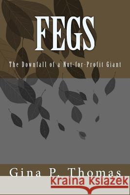 Fegs: The Downfall of a Non-Profit Giant Gina P. Thomas 9781979135535 Createspace Independent Publishing Platform - książka