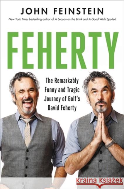 Feherty: The Remarkably Funny and Tragic Journey of Golf's David Feherty John Feinstein 9780306830006 Hachette Books - książka
