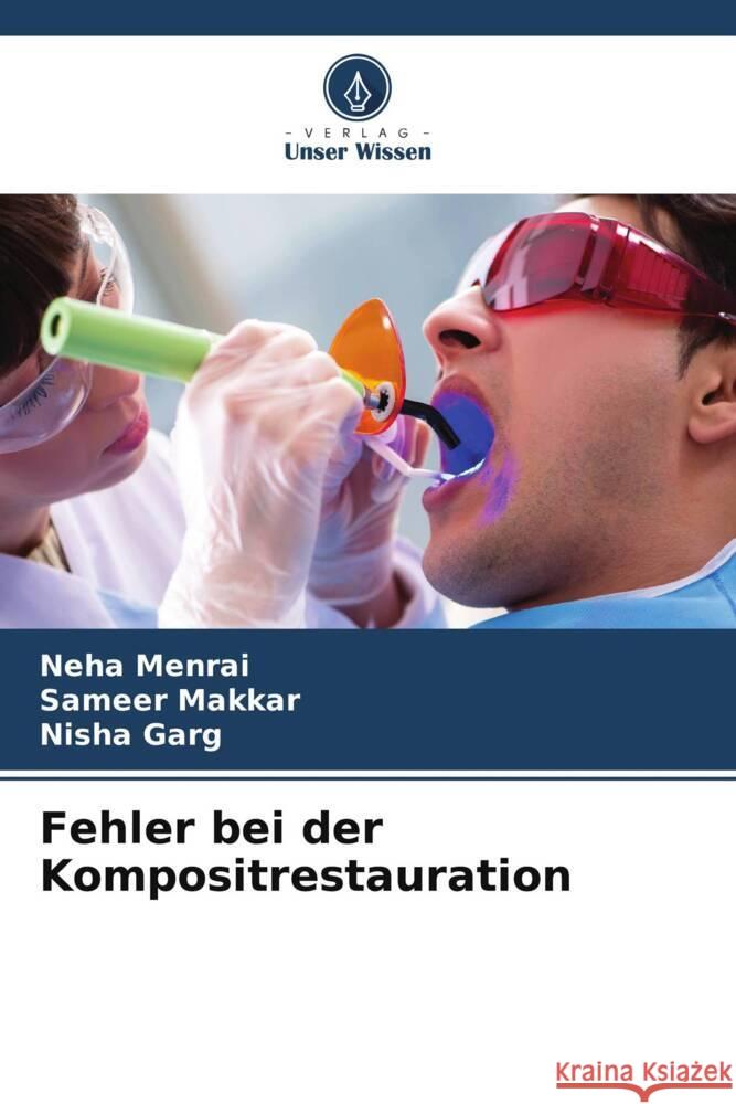 Fehler bei der Kompositrestauration Menrai, Neha, Makkar, Sameer, Garg, Nisha 9786205443033 Verlag Unser Wissen - książka