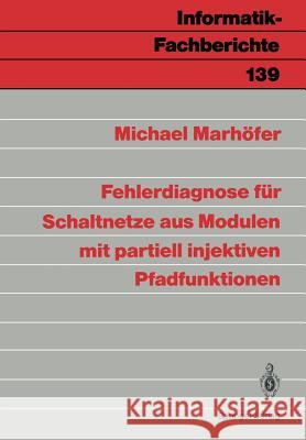 Fehlerdiagnose für Schaltnetze aus Modulen mit partiell injektiven Pfadfunktionen Michael Marhöfer 9783540179382 Springer-Verlag Berlin and Heidelberg GmbH &  - książka