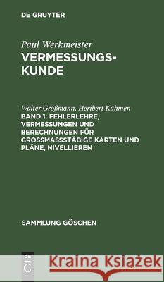 Fehlerlehre, Vermessungen und Berechnungen für großmaßstäbige Karten und Pläne, Nivellieren Walter Großmann, Heribert Kahmen 9783110102628 De Gruyter - książka