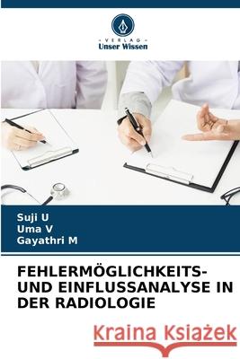 Fehlerm?glichkeits- Und Einflussanalyse in Der Radiologie Suji U Uma V Gayathri M 9786207707270 Verlag Unser Wissen - książka
