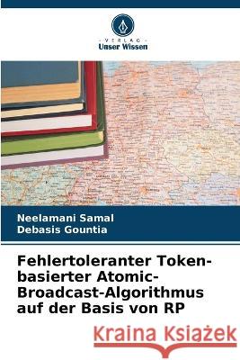 Fehlertoleranter Token-basierter Atomic-Broadcast-Algorithmus auf der Basis von RP Neelamani Samal Debasis Gountia 9786205618455 Verlag Unser Wissen - książka