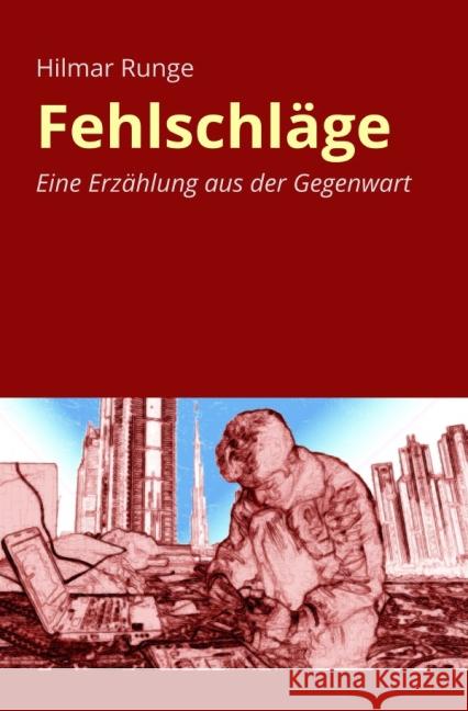 Fehlschläge : Eine Erzählung aus der Gegenwart Runge, Hilmar 9783737536431 epubli - książka