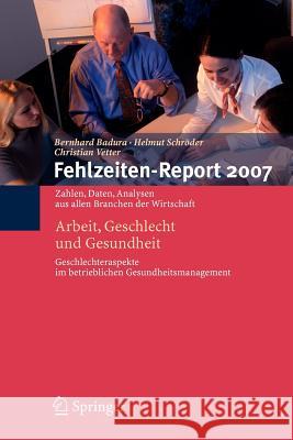 Fehlzeiten-Report 2007: Arbeit, Geschlecht Und Gesundheit Badura, Bernhard 9783540725435 Springer - książka