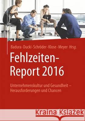 Fehlzeiten-Report 2016: Unternehmenskultur Und Gesundheit - Herausforderungen Und Chancen Badura, Bernhard 9783662494127 Springer - książka