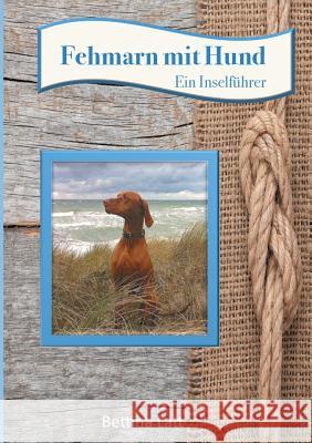 Fehmarn mit Hund: Ein Inselführer Latt, Bettina 9783734762505 Books on Demand - książka