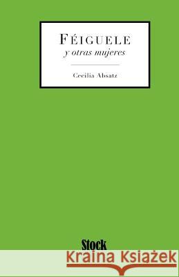 Feiguele y Otras Mujeres Cecilia Absatz 9789874347862 Stockcero - książka