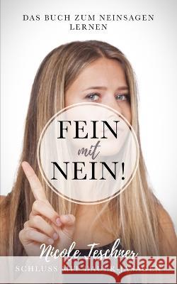 Fein mit Nein! Das Buch zum Neinsagen lernen: Schluss mit Dauer-Jasagen Nicole Teschner 9783949331190 Mindquieting - książka