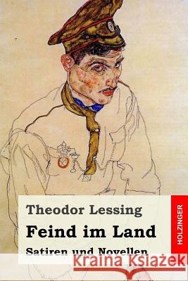 Feind im Land: Satiren und Novellen Lessing, Theodor 9781546599425 Createspace Independent Publishing Platform - książka