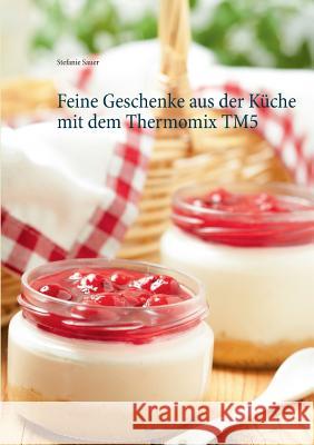 Feine Geschenke aus der Küche mit dem Thermomix TM5 Stefanie Sauer 9783738628364 Books on Demand - książka