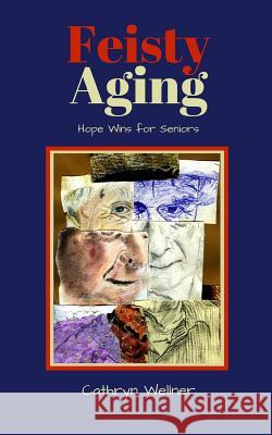 Feisty Aging: Hope Wins for Seniors Cathryn Wellner 9780993962332 Espoir Press - książka