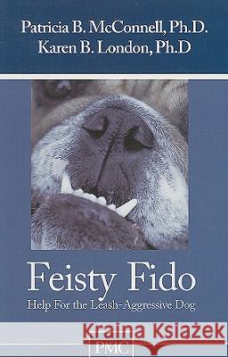 Feisty Fido: Help for the Leash Aggressive Dog Patricia McConnell Karen London 9781891767074 McConnell Publishing Limited - książka