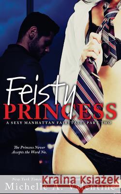 Feisty Princess (A Sexy Manhattan Fairytale: Part Two) Valentine, Michelle A. 9781518668937 Createspace - książka