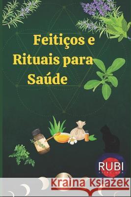 Feiticos e Rituais para Saude Alina a Rubi Angeline Rubi  9798389489943 Independently Published - książka