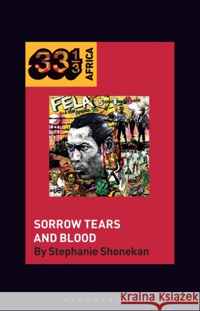 Fela Anikulapo-Kuti’s Sorrow Tears and Blood Dr. Stephanie Shonekan (Professor of Ethnomusicology and Dean, College of Arts and Humanities, University of Maryland, U 9798765113080 Bloomsbury Publishing USA - książka