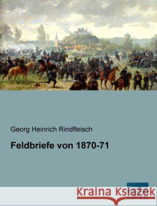 Feldbriefe von 1870-71 Rindfleisch, Georg Heinrich 9783956923647 Fachbuchverlag-Dresden - książka