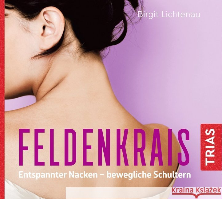 Feldenkrais: Entspannter Nacken - bewegliche Schultern, 1 Audio-CD Lichtenau, Birgit 9783432110585 Trias - książka