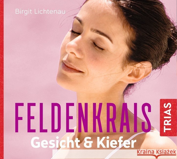 Feldenkrais Gesicht & Kiefer - Hörbuch, 1 Audio-CD : Hörbuch Lichtenau, Birgit 9783432106984 Trias - książka